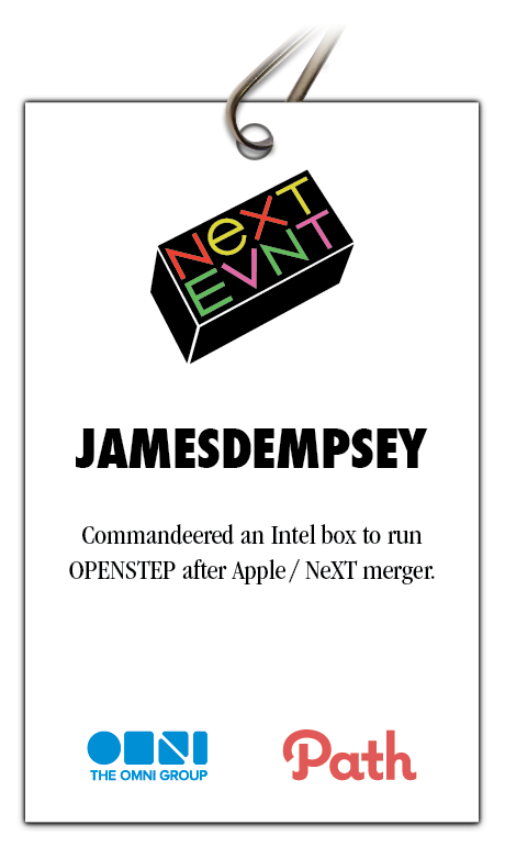 Picture of badge from NeXTEVNT 2014 with jamesdempey twitter handle and anecdote "Commandeered an Intel box to run OPENSTEP after Apple / NeXT merger